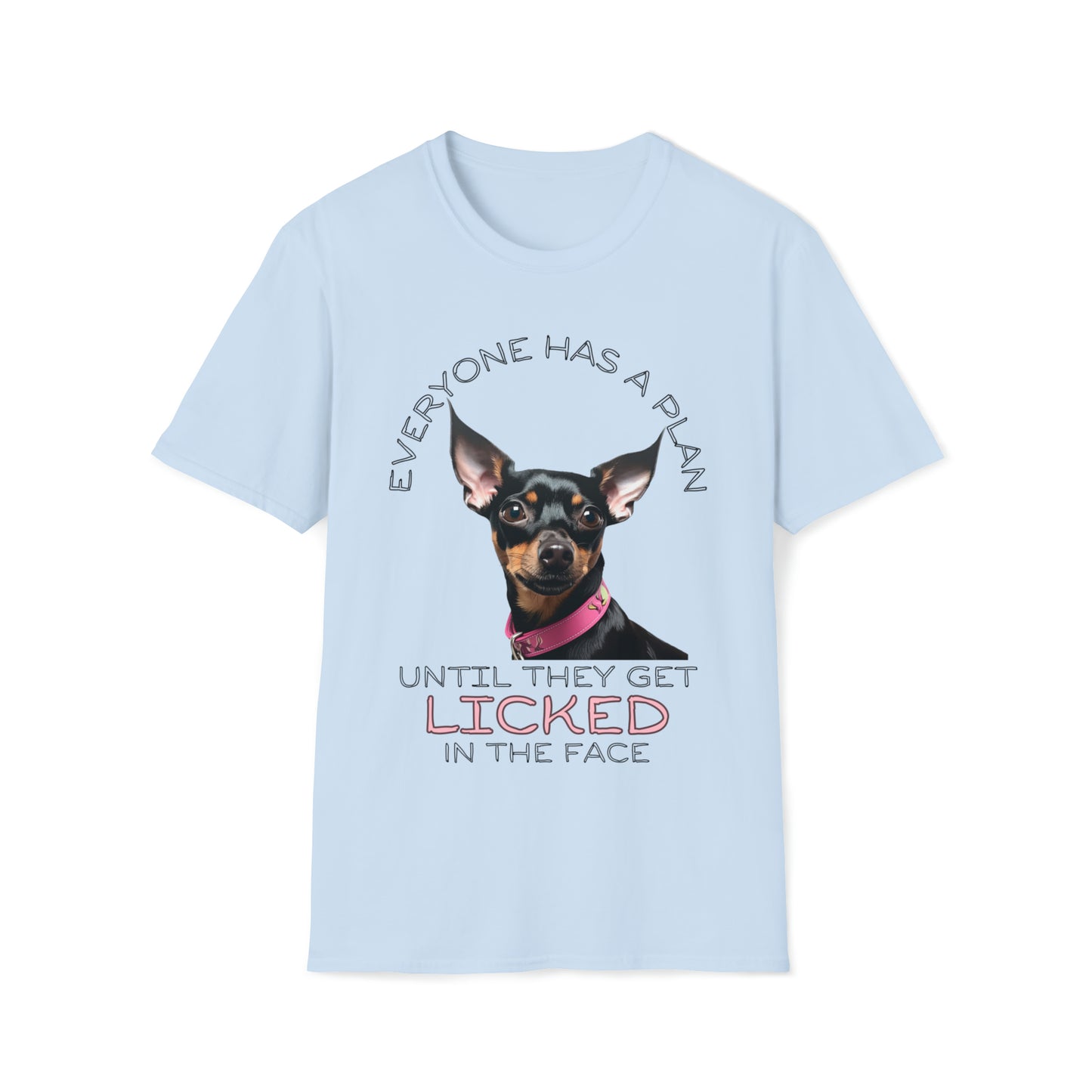 "Everyone Has a Plan Until They Get Licked in the Face" (Miniature Pinscher Edition) - Unisex Softstyle T-Shirt